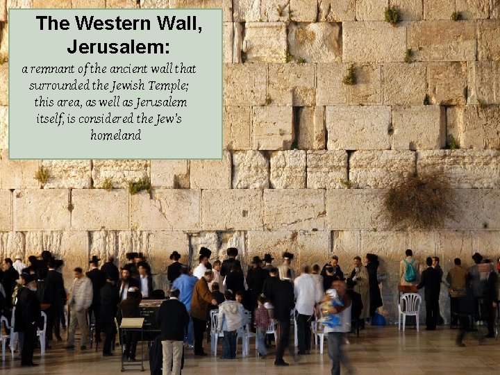 The Western Wall, Jerusalem: a remnant of the ancient wall that surrounded the Jewish
