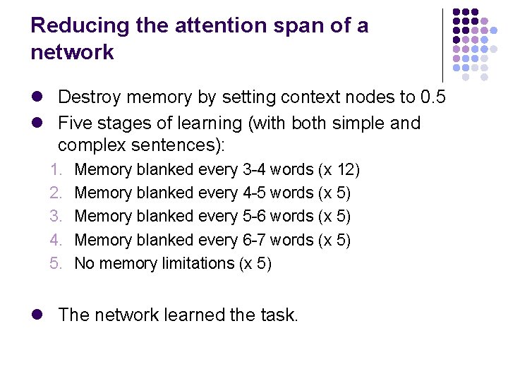 Reducing the attention span of a network l Destroy memory by setting context nodes