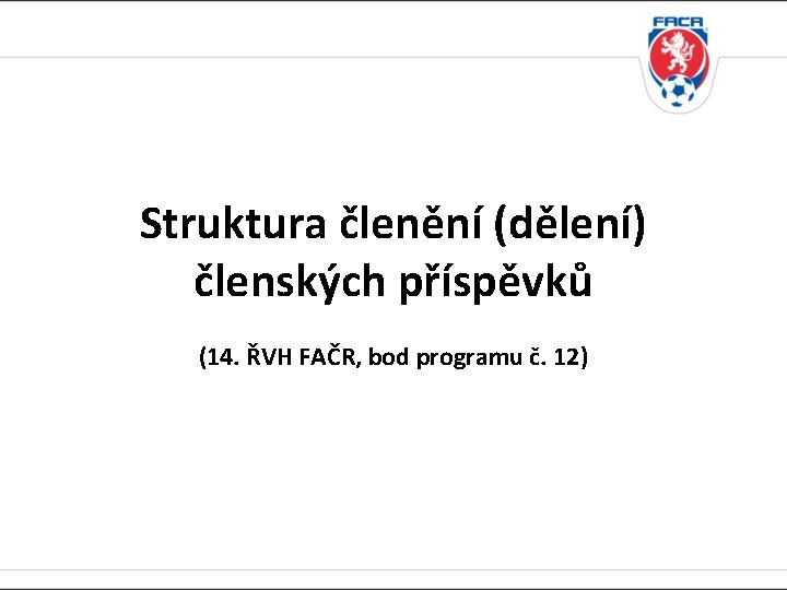 Struktura členění (dělení) členských příspěvků (14. ŘVH FAČR, bod programu č. 12) 