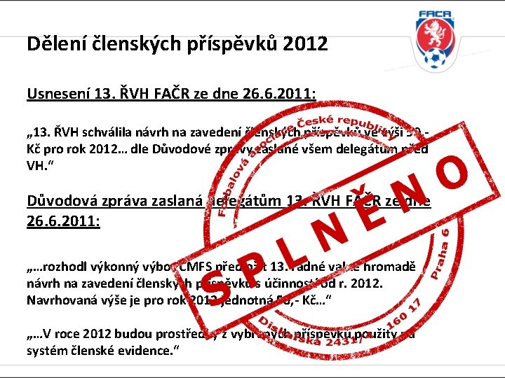 Dělení členských příspěvků 2012 Usnesení 13. ŘVH FAČR ze dne 26. 6. 2011: „