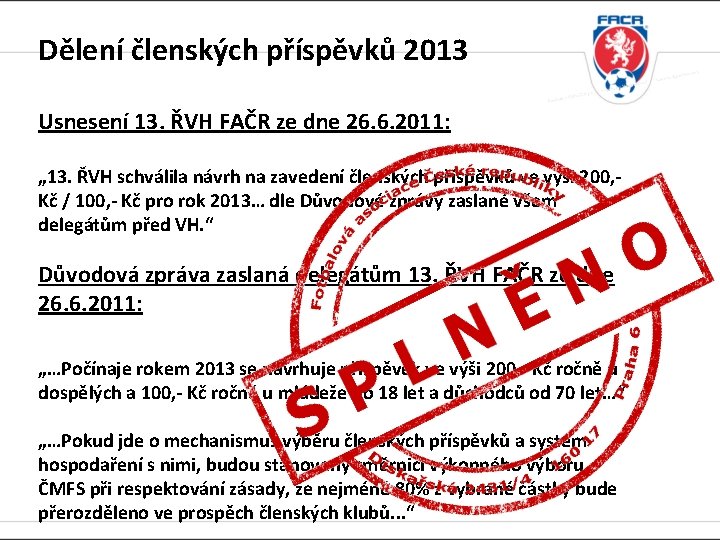 Dělení členských příspěvků 2013 Usnesení 13. ŘVH FAČR ze dne 26. 6. 2011: „