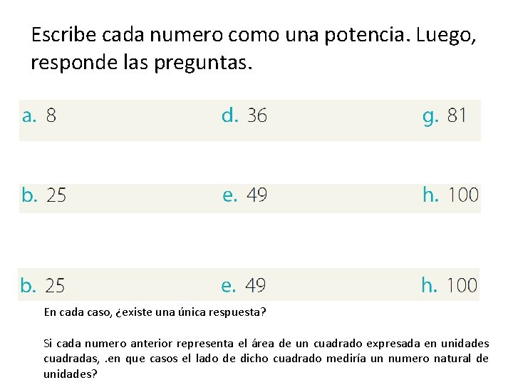 Escribe cada numero como una potencia. Luego, responde las preguntas. En cada caso, ¿existe Escribe cada numero como una potencia. Luego, responde las preguntas. En cada caso, ¿existe