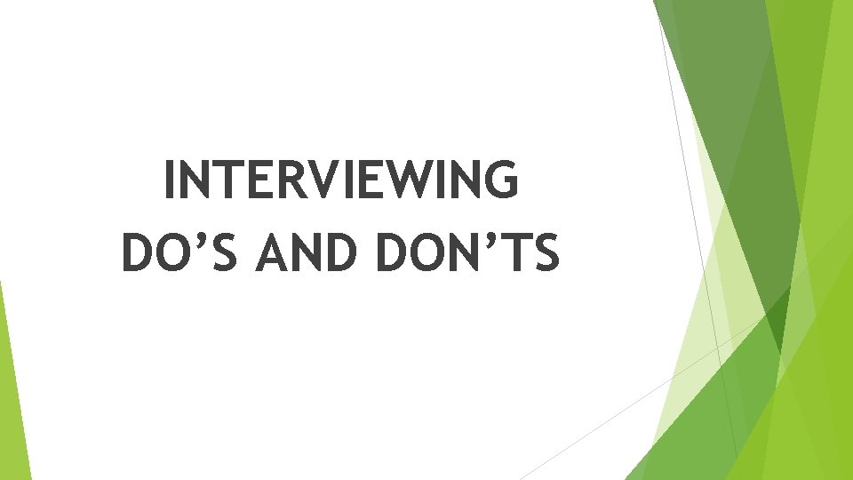 INTERVIEWING DO’S AND DON’TS 