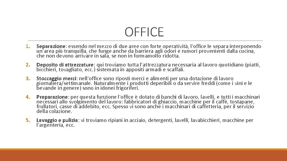 OFFICE 1. Separazione: essendo nel mezzo di due aree con forte operatività, l’office le