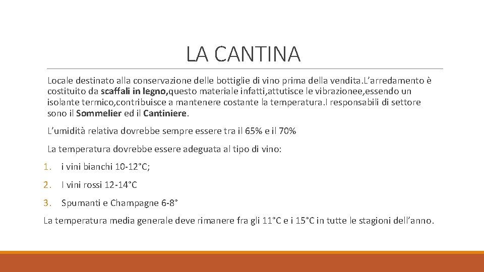 LA CANTINA Locale destinato alla conservazione delle bottiglie di vino prima della vendita. L’arredamento