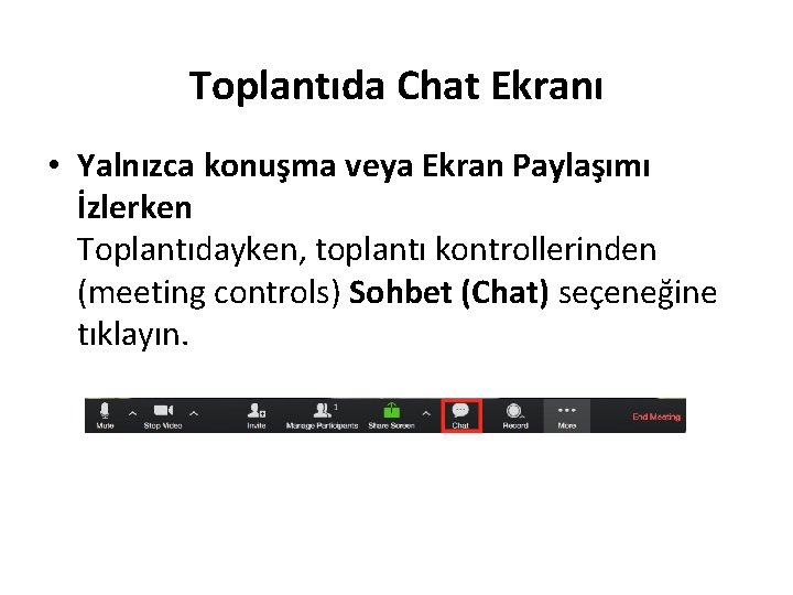 Toplantıda Chat Ekranı • Yalnızca konuşma veya Ekran Paylaşımı İzlerken Toplantıdayken, toplantı kontrollerinden (meeting