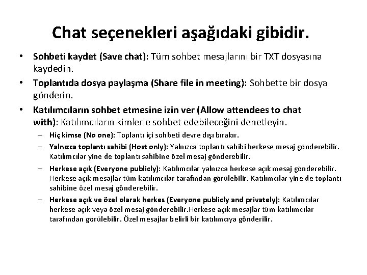 Chat seçenekleri aşağıdaki gibidir. • Sohbeti kaydet (Save chat): Tüm sohbet mesajlarını bir TXT
