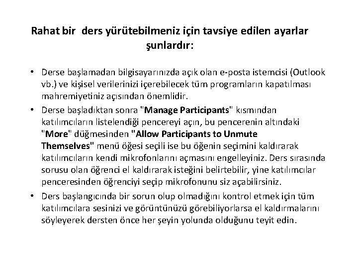 Rahat bir ders yürütebilmeniz için tavsiye edilen ayarlar şunlardır: • Derse başlamadan bilgisayarınızda açık