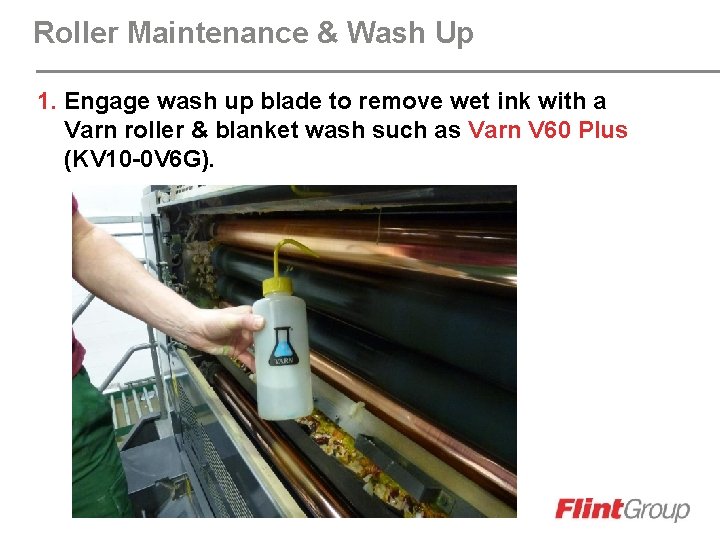 Roller Maintenance & Wash Up 1. Engage wash up blade to remove wet ink