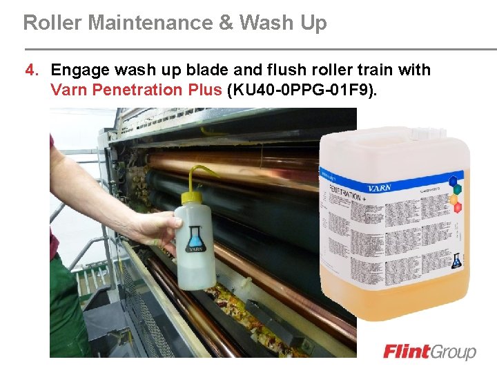 Roller Maintenance & Wash Up 4. Engage wash up blade and flush roller train