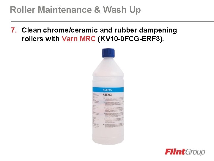 Roller Maintenance & Wash Up 7. Clean chrome/ceramic and rubber dampening rollers with Varn