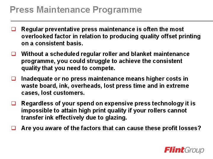 Press Maintenance Programme q Regular preventative press maintenance is often the most overlooked factor