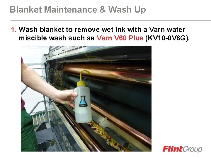 Blanket Maintenance & Wash Up 1. Wash blanket to remove wet ink with a