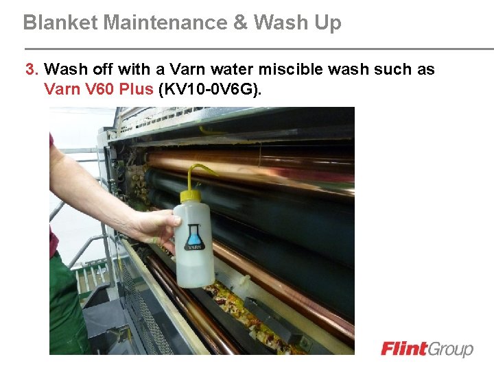 Blanket Maintenance & Wash Up 3. Wash off with a Varn water miscible wash