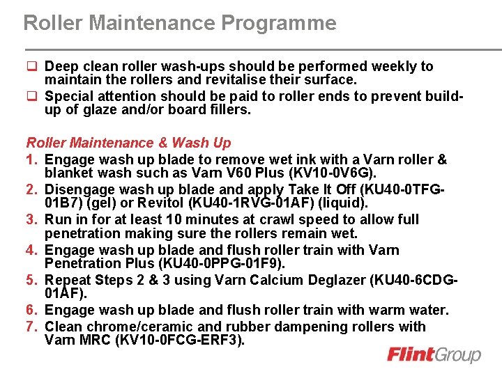 Roller Maintenance Programme q Deep clean roller wash-ups should be performed weekly to maintain