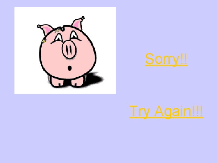 Sorry!! Try Again!!! 
