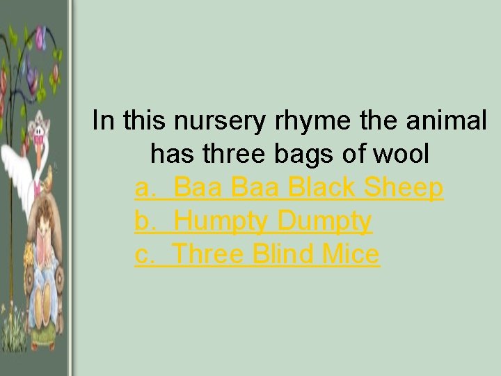 In this nursery rhyme the animal has three bags of wool a. Baa Black