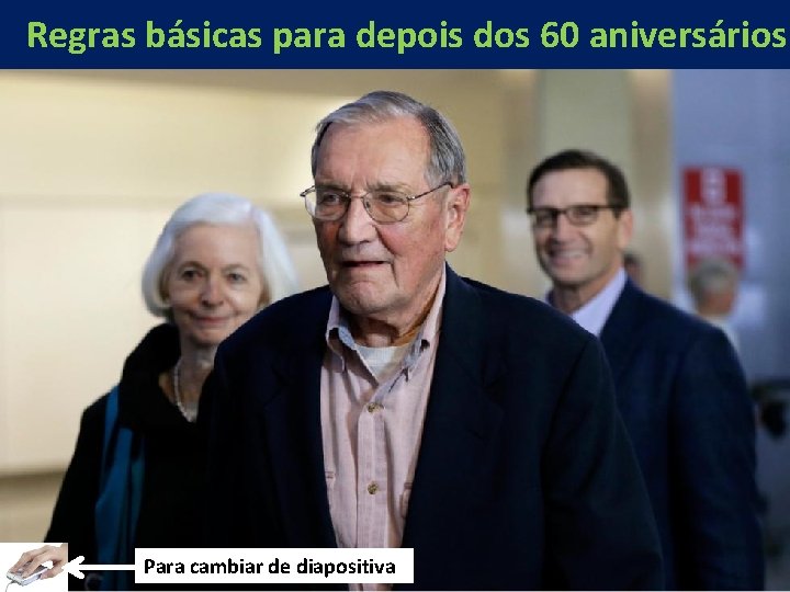 Regras básicas para depois dos 60 aniversários Para cambiar de diapositiva 