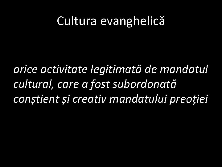 Cultura evanghelică orice activitate legitimată de mandatul cultural, care a fost subordonată conștient și