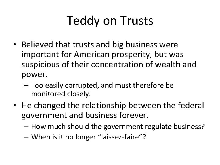 Teddy on Trusts • Believed that trusts and big business were important for American