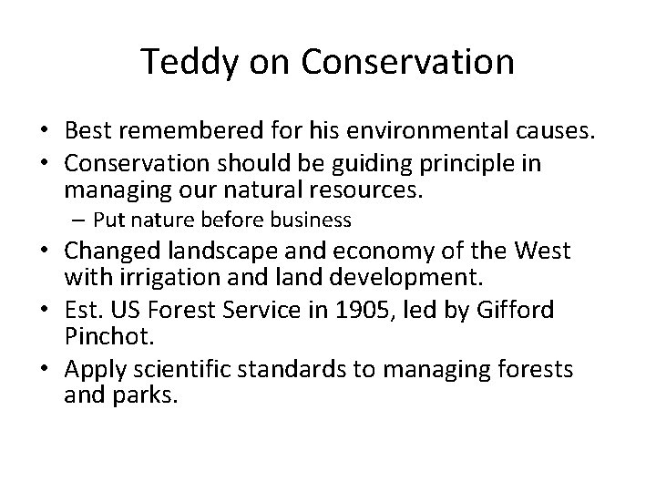 Teddy on Conservation • Best remembered for his environmental causes. • Conservation should be