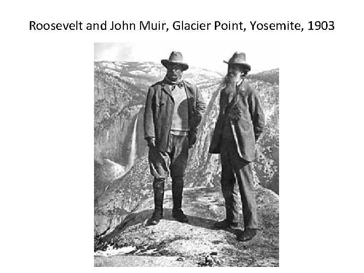 Roosevelt and John Muir, Glacier Point, Yosemite, 1903 