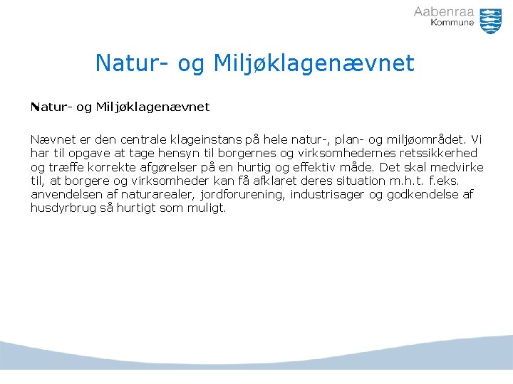 Natur- og Miljøklagenævnet Nævnet er den centrale klageinstans på hele natur-, plan- og miljøområdet.