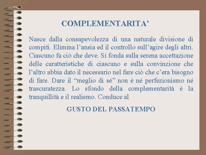 COMPLEMENTARITA’ Nasce dalla consapevolezza di una naturale divisione di compiti. Elimina l’ansia ed il