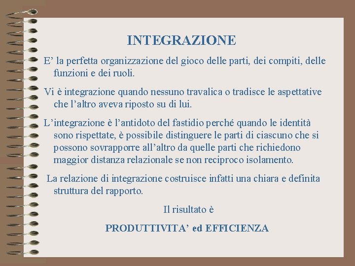 INTEGRAZIONE E’ la perfetta organizzazione del gioco delle parti, dei compiti, delle funzioni e