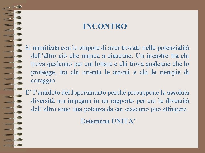 INCONTRO Si manifesta con lo stupore di aver trovato nelle potenzialità dell’altro ciò che