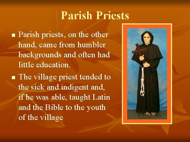 Parish Priests n n Parish priests, on the other hand, came from humbler backgrounds