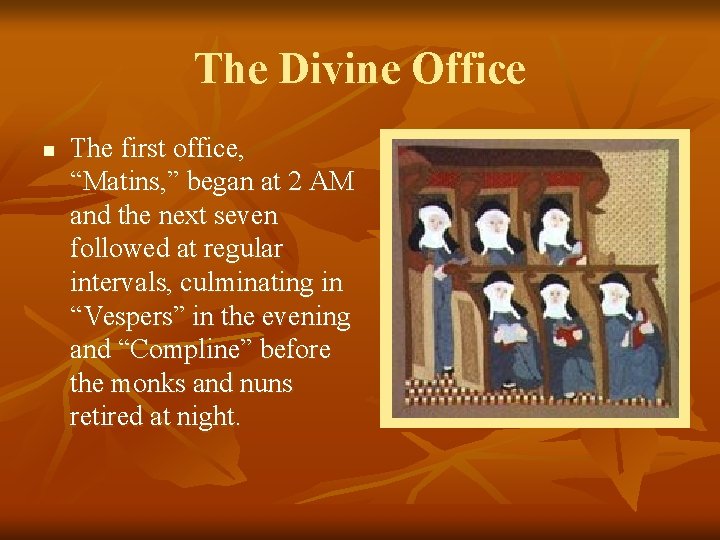 The Divine Office n The first office, “Matins, ” began at 2 AM and