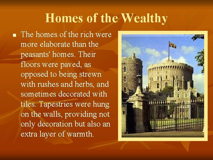 Homes of the Wealthy n The homes of the rich were more elaborate than