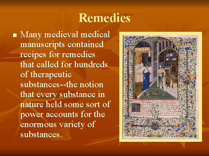 Remedies n Many medieval medical manuscripts contained recipes for remedies that called for hundreds