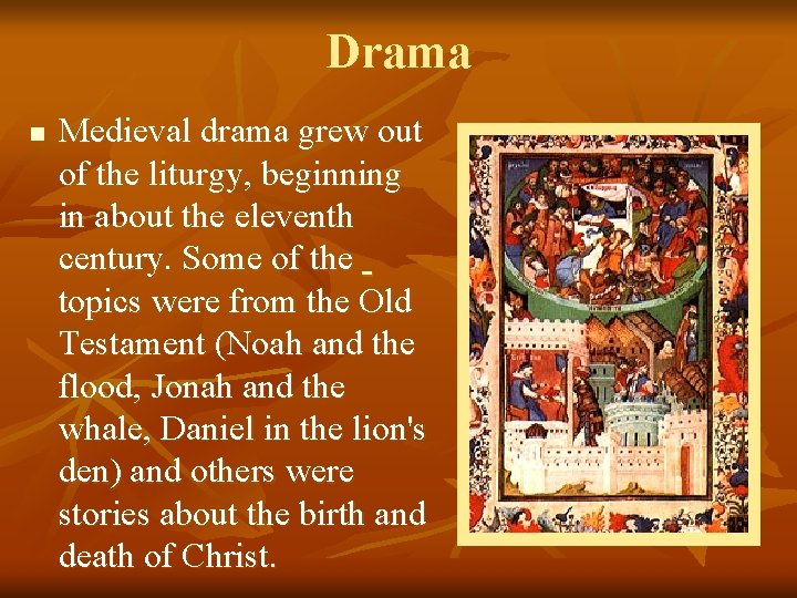 Drama n Medieval drama grew out of the liturgy, beginning in about the eleventh