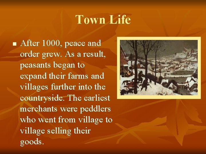 Town Life n After 1000, peace and order grew. As a result, peasants began