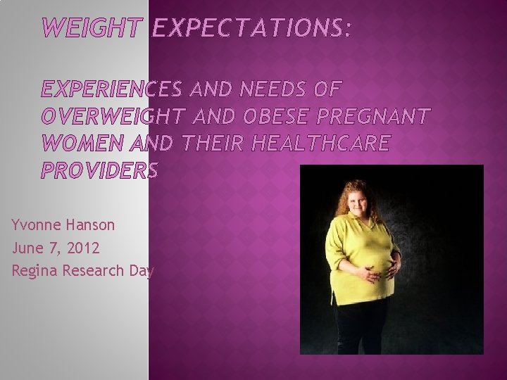 WEIGHT EXPECTATIONS: EXPERIENCES AND NEEDS OF OVERWEIGHT AND OBESE PREGNANT WOMEN AND THEIR HEALTHCARE