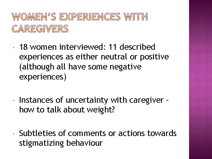  18 women interviewed: 11 described experiences as either neutral or positive (although all