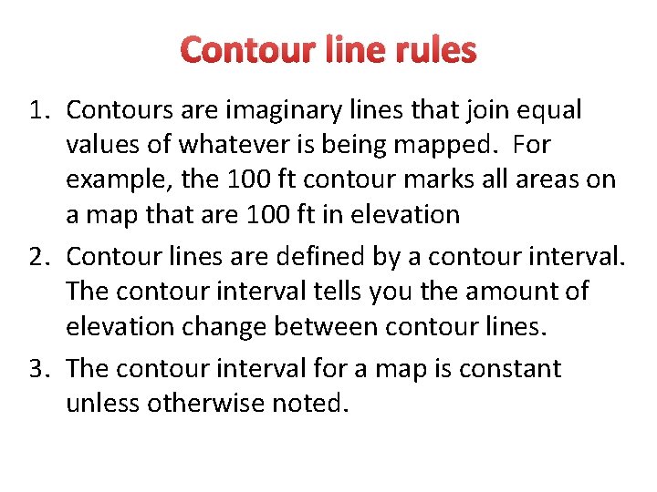 Contour line rules 1. Contours are imaginary lines that join equal values of whatever