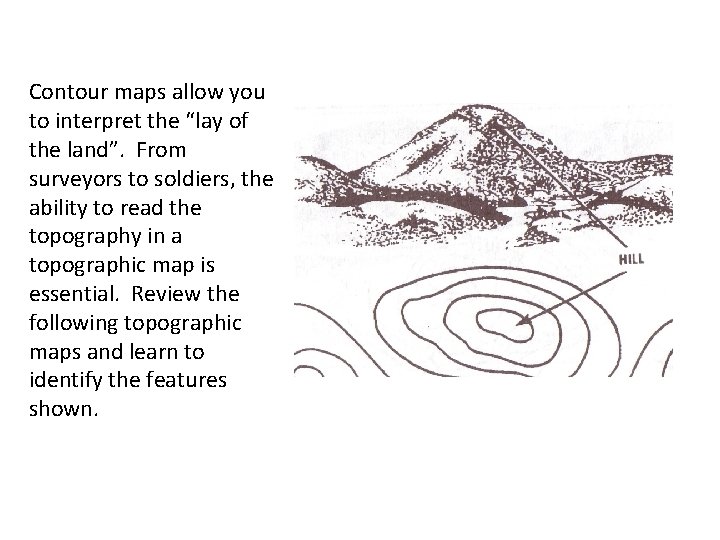 Contour maps allow you to interpret the “lay of the land”. From surveyors to