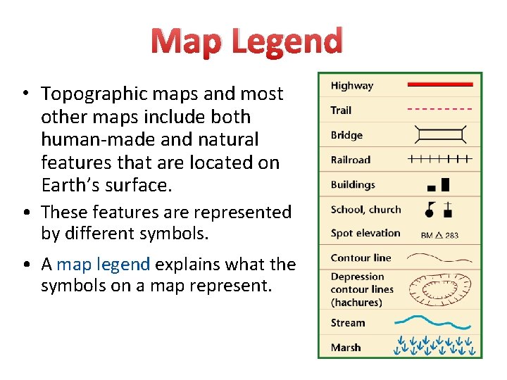 Map Legend • Topographic maps and most other maps include both human-made and natural