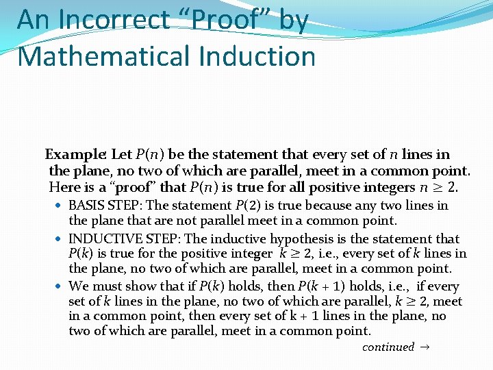 An Incorrect “Proof” by Mathematical Induction Example: Let P(n) be the statement that every