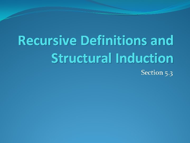 Recursive Definitions and Structural Induction Section 5. 3 