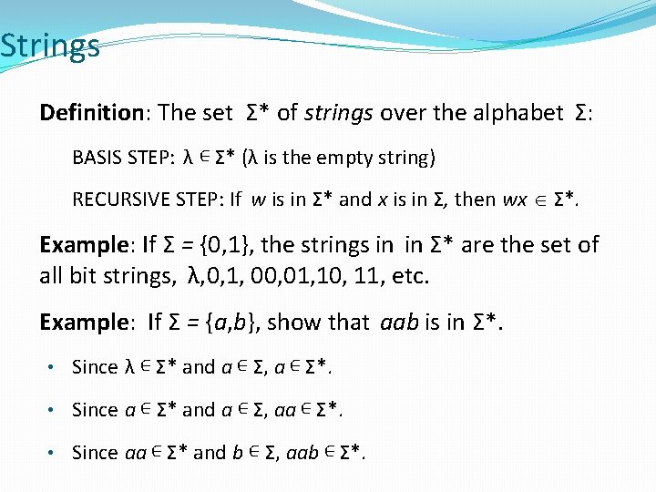 Strings Definition: The set Σ* of strings over the alphabet Σ: BASIS STEP: λ