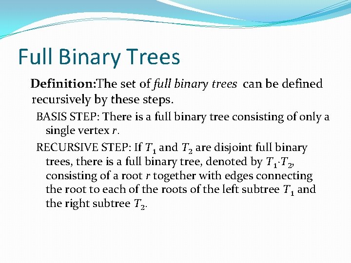 Full Binary Trees Definition: The set of full binary trees can be defined recursively