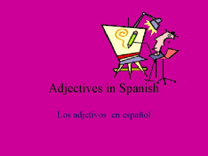 Adjectives in Spanish Los adjetivos en español 
