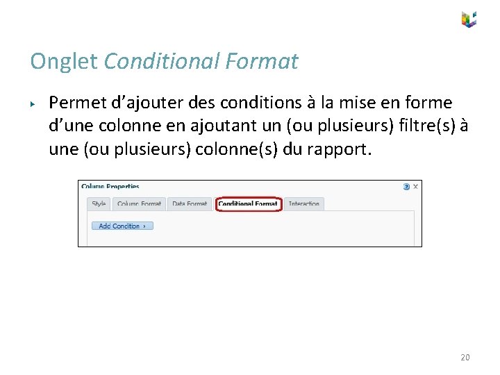 Onglet Conditional Format ▶ Permet d’ajouter des conditions à la mise en forme d’une