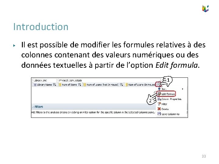 Introduction ▶ Il est possible de modifier les formules relatives à des colonnes contenant