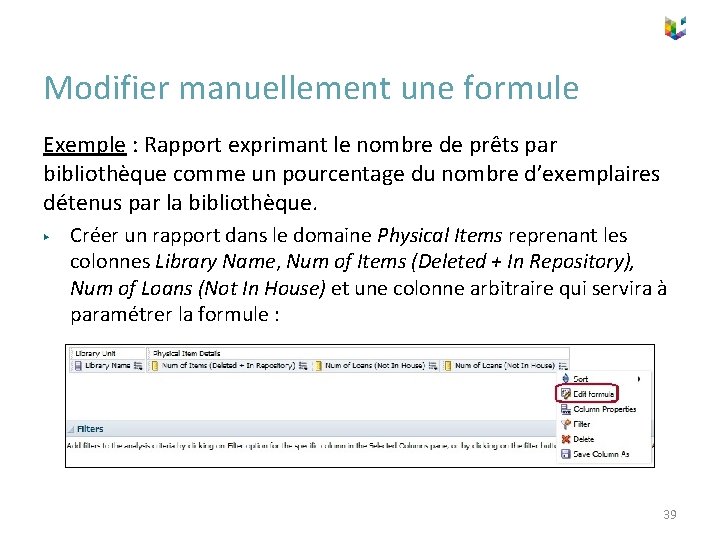 Modifier manuellement une formule Exemple : Rapport exprimant le nombre de prêts par bibliothèque