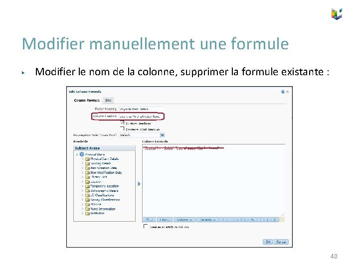 Modifier manuellement une formule ▶ Modifier le nom de la colonne, supprimer la formule